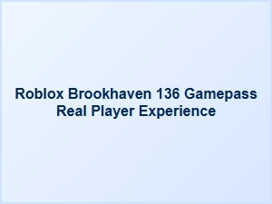 Real Player Experience with the Brookhaven 136 Gamepass