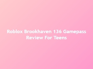 Roblox Brookhaven 136 Gamepass Review for Teens