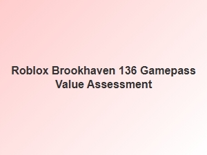 Is the Brookhaven 136 Gamepass Worth It?