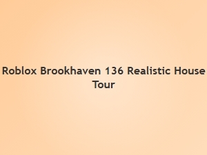 Roblox Brookhaven: Realistic House Tour 136