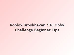 Brookhaven 136 Obby Challenge: Beginner Tips