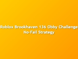 Roblox Brookhaven 136 Obby Challenge No-Fail Strategy
