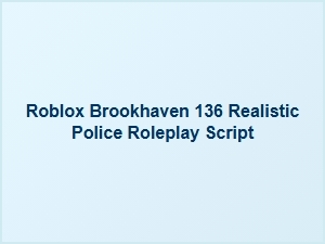 Realistic Police Roleplay Script for Brookhaven