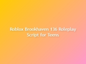 Roblox Brookhaven 136 Roleplay Script for Teens