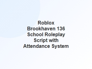 Brookhaven 136 School Roleplay Script with Attendance